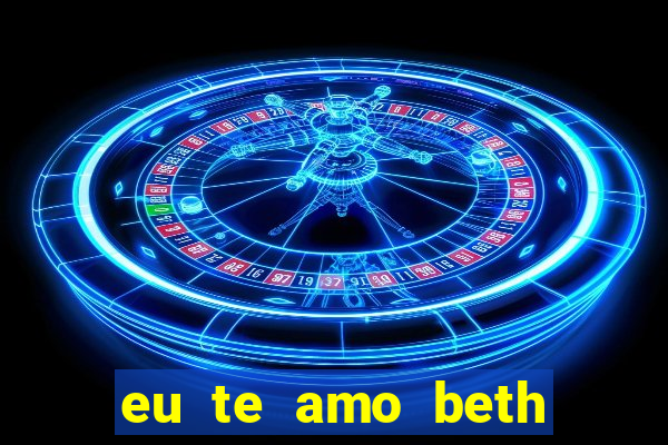 eu te amo beth cooper 2